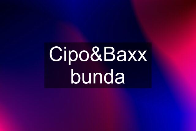 Cipo&Baxx bunda