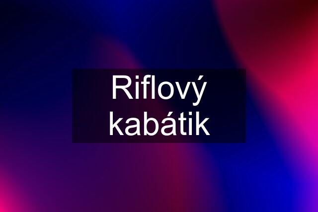 Riflový kabátik