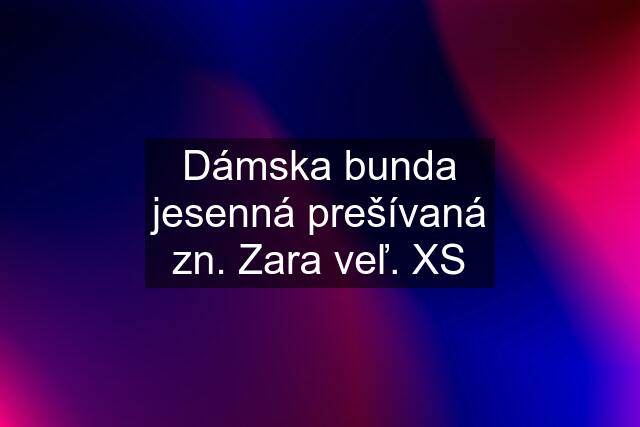 Dámska bunda jesenná prešívaná zn. Zara veľ. XS