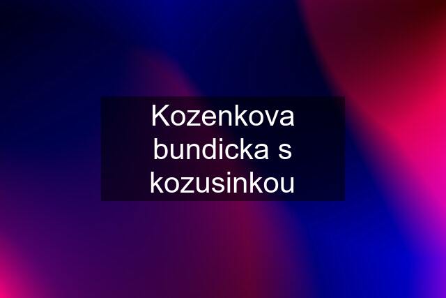 Kozenkova bundicka s kozusinkou