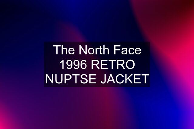 The North Face 1996 RETRO NUPTSE JACKET