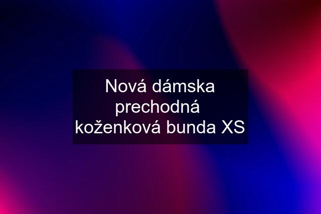 Nová dámska prechodná  koženková bunda XS