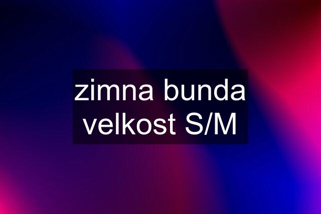 zimna bunda velkost S/M
