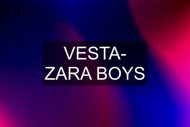 VESTA- ZARA BOYS