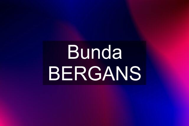 Bunda BERGANS