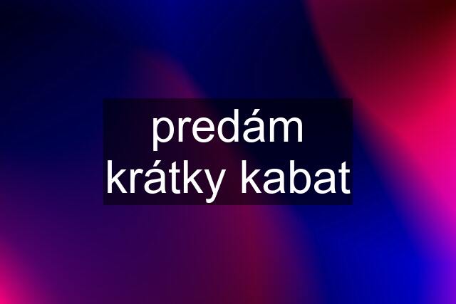 predám krátky kabat