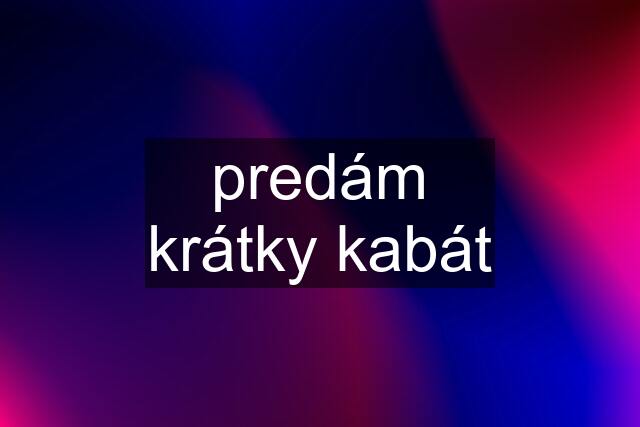 predám krátky kabát