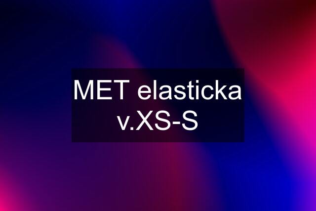 MET elasticka v.XS-S