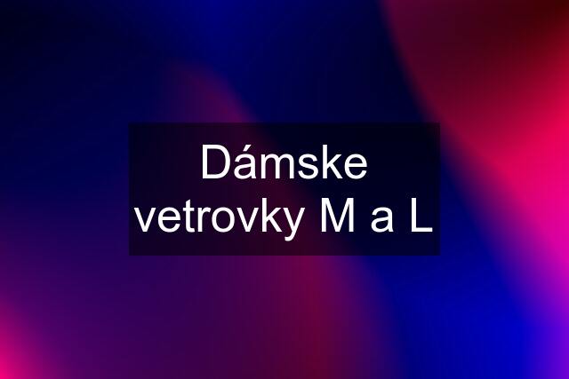 Dámske vetrovky M a L