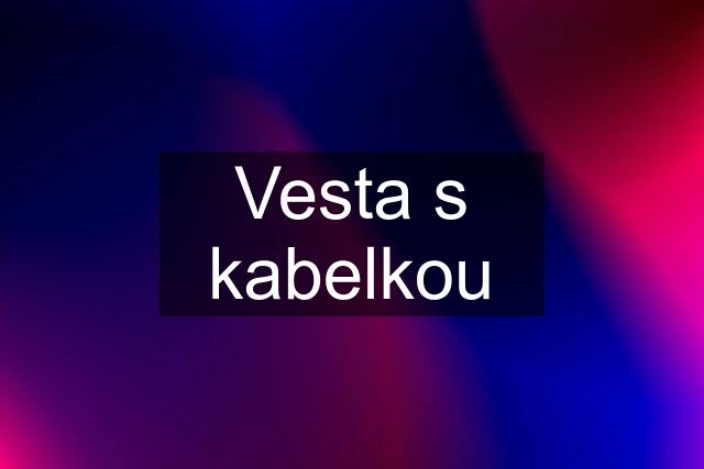 Vesta s kabelkou