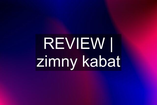 REVIEW | zimny kabat