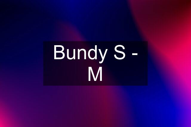 Bundy S - M