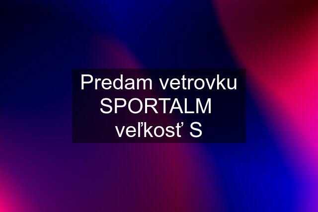 Predam vetrovku SPORTALM  veľkosť S