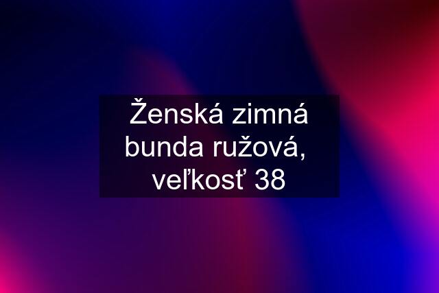 Ženská zimná bunda ružová,  veľkosť 38