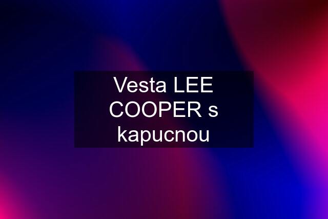 Vesta LEE COOPER s kapucnou