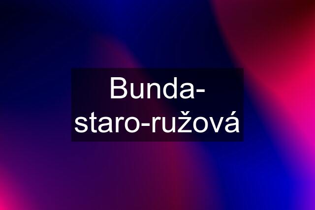 Bunda- staro-ružová