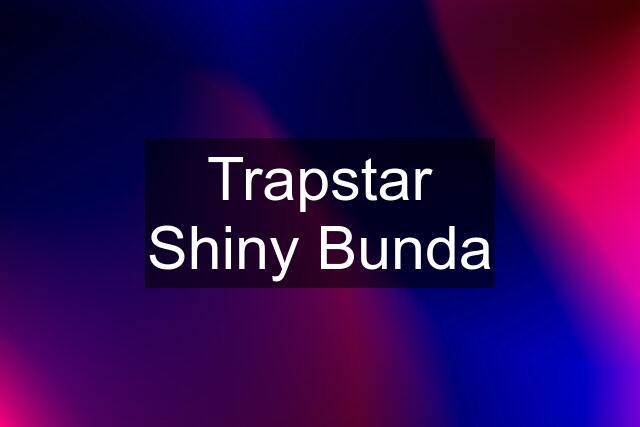 Trapstar Shiny Bunda