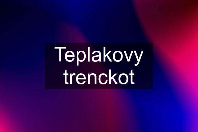 Teplakovy trenckot