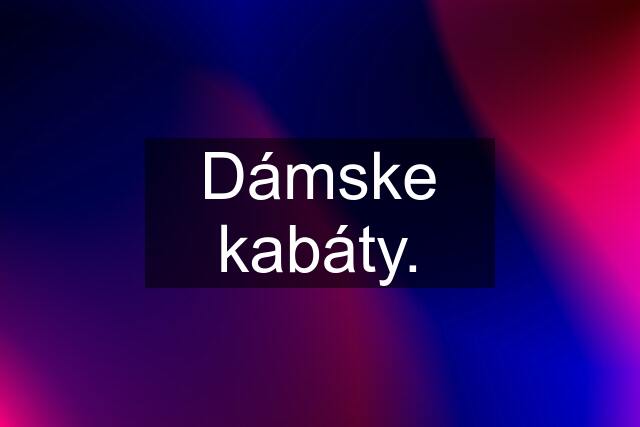 Dámske kabáty.