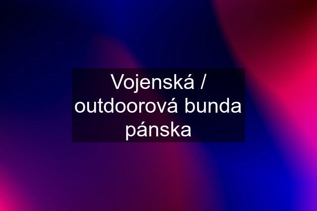 Vojenská / outdoorová bunda pánska