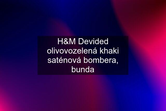 H&M Devided olivovozelená khaki saténová bombera, bunda