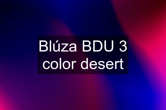 Blúza BDU 3 color desert