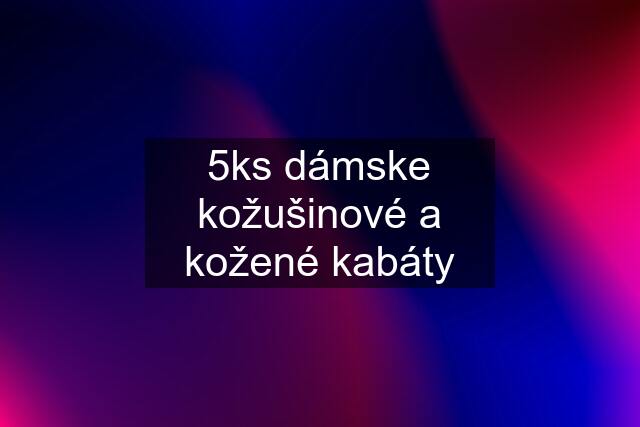 5ks dámske kožušinové a kožené kabáty