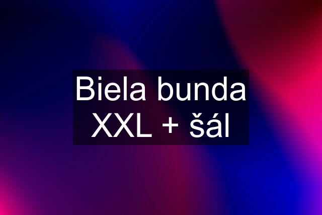 Biela bunda XXL + šál