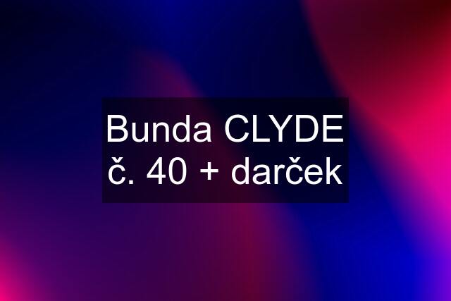 Bunda CLYDE č. 40 + darček