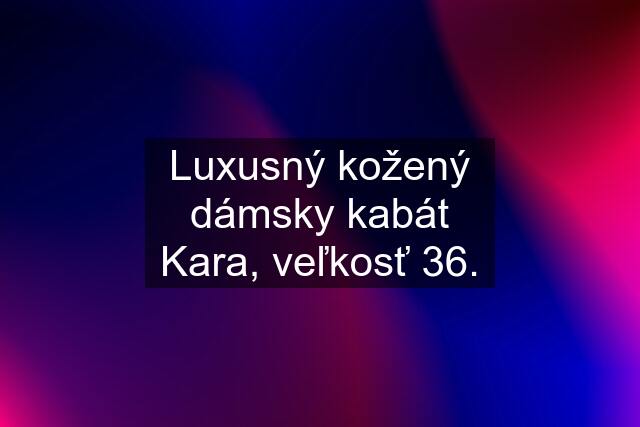 Luxusný kožený dámsky kabát Kara, veľkosť 36.