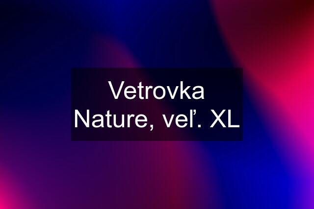 Vetrovka Nature, veľ. XL