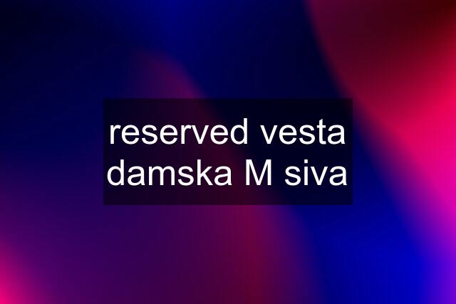 reserved vesta damska M siva