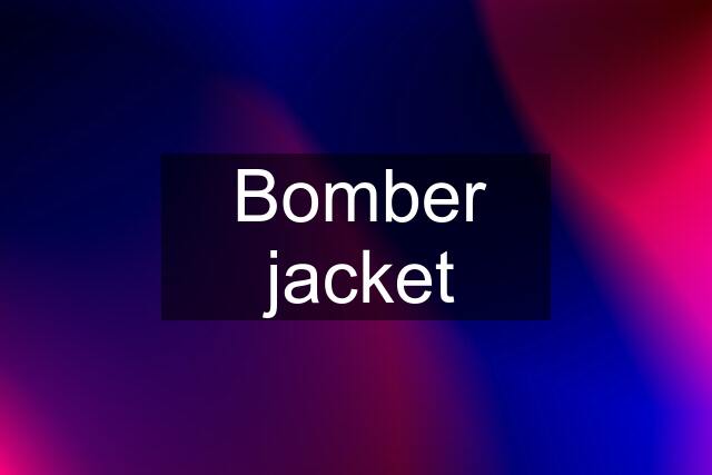 Bomber jacket