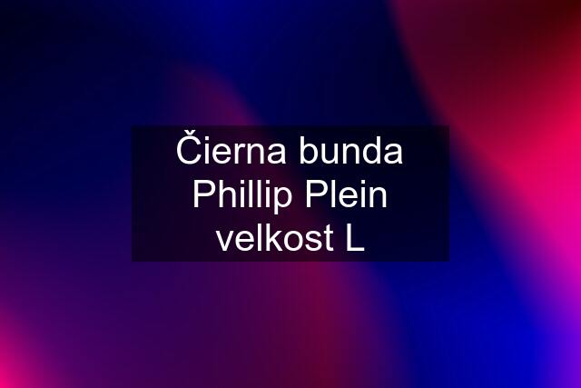 Čierna bunda Phillip Plein velkost L