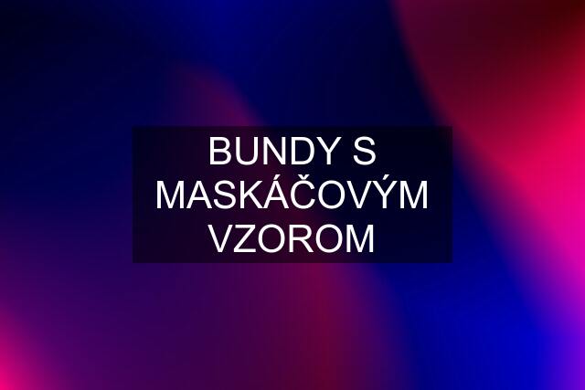 BUNDY S MASKÁČOVÝM VZOROM