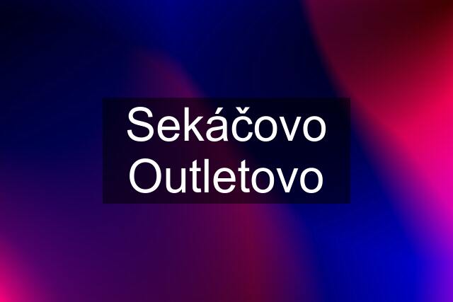 Sekáčovo Outletovo