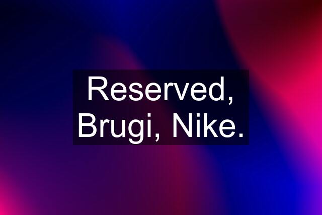 Reserved, Brugi, Nike.