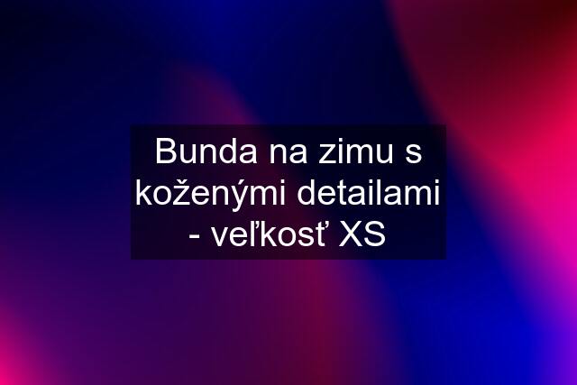 Bunda na zimu s koženými detailami - veľkosť XS