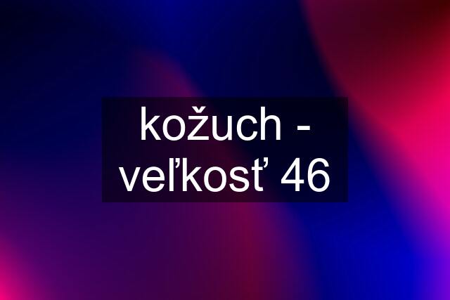 kožuch - veľkosť 46