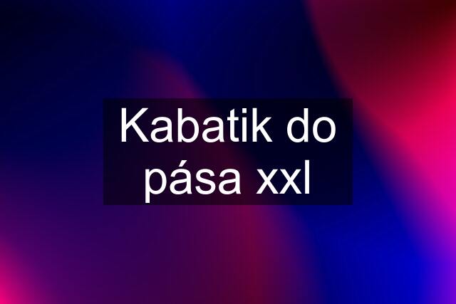 Kabatik do pása xxl