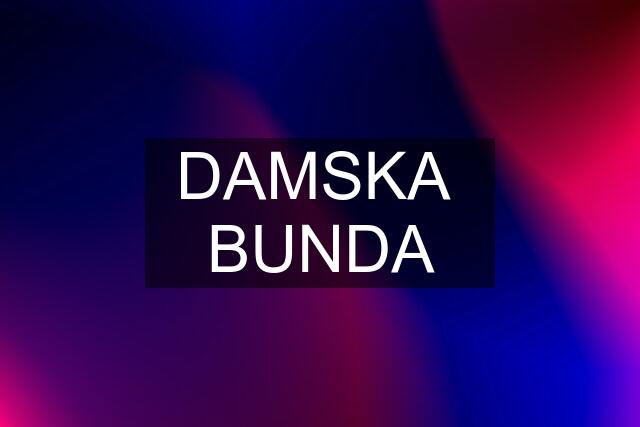 DAMSKA  BUNDA