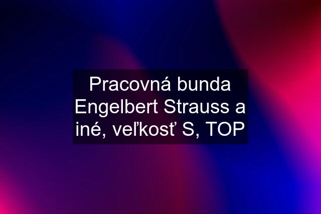 Pracovná bunda Engelbert Strauss a iné, veľkosť S, TOP