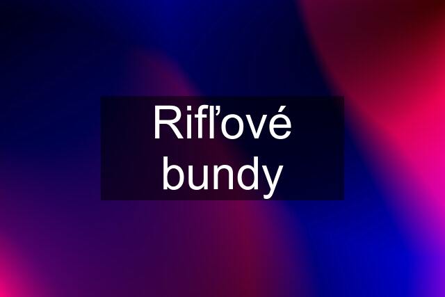 Rifľové bundy