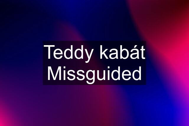 Teddy kabát Missguided