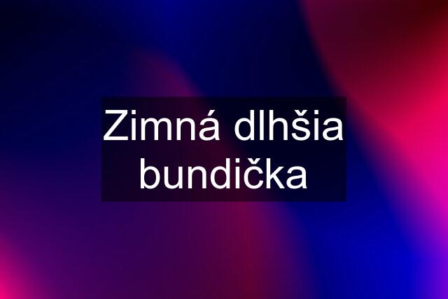 Zimná dlhšia bundička