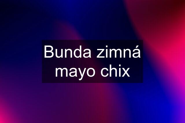 Bunda zimná mayo chix