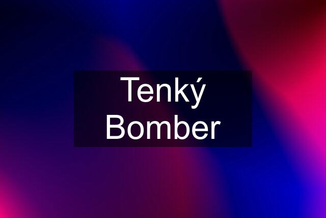 Tenký Bomber