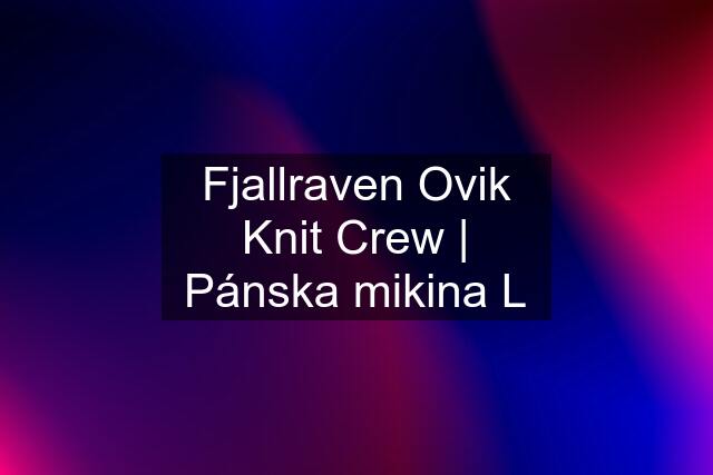 Fjallraven Ovik Knit Crew | Pánska mikina L