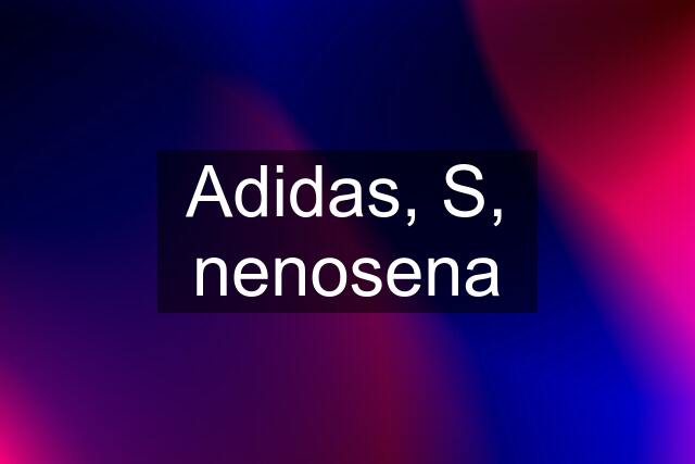 Adidas, S, nenosena