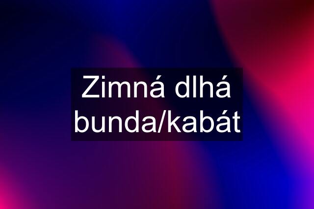 Zimná dlhá bunda/kabát